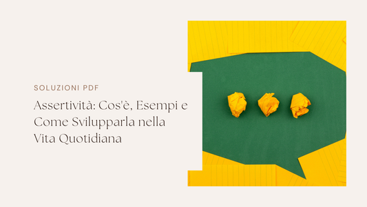 Assertività: Cos'è, Esempi e Come Svilupparla nella Vita Quotidiana
