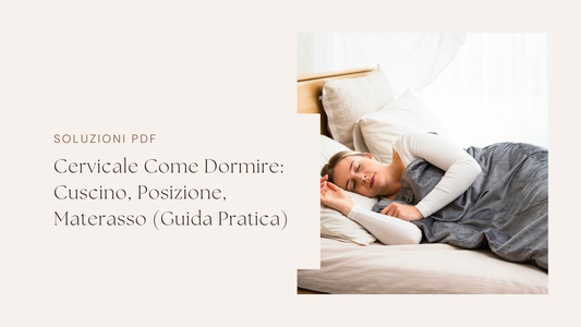 Cervicale Come Dormire: Cuscino, Posizione, Materasso (Guida Pratica)