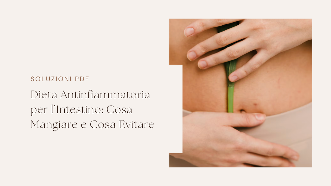 Dieta Antinfiammatoria per l’Intestino: Cosa Mangiare e Cosa Evitare