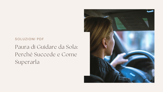 Paura di Guidare da Sola: Perché Succede e Come Superarla