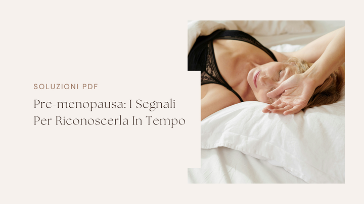 Pre-menopausa: I Segnali per Riconoscerla in Tempo
